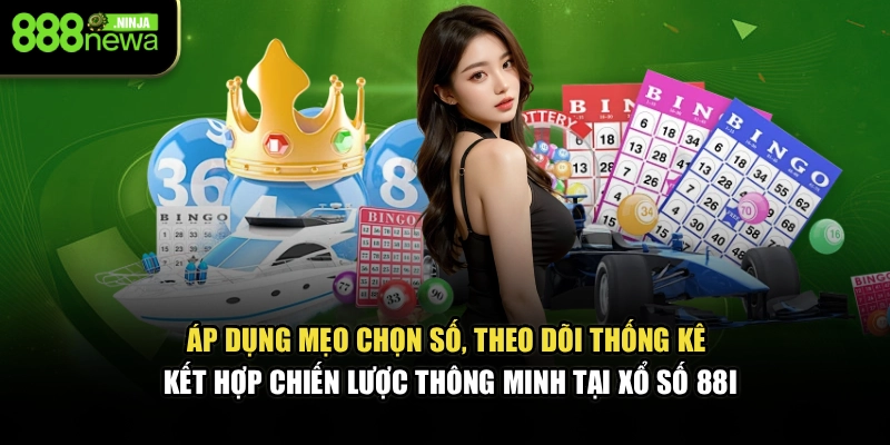 Áp dụng mẹo chọn số, theo dõi thống kê, kết hợp chiến lược thông minh tại xổ số 88I
