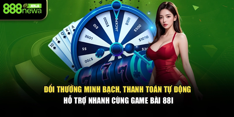 Đổi thưởng minh bạch, thanh toán tự động, hỗ trợ nhanh cùng game bài 88I