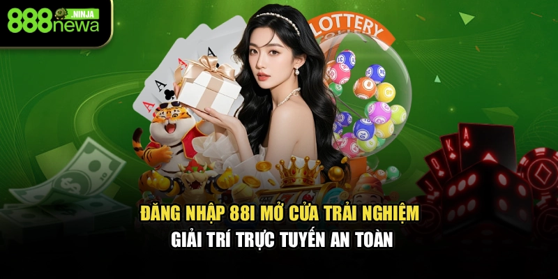 Đăng Nhập 88I – Mở Cửa Trải Nghiệm Giải Trí Trực Tuyến An Toàn