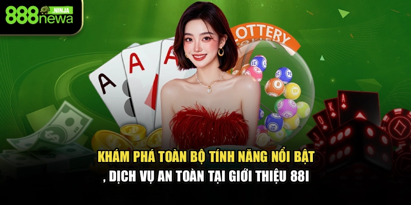 Khám phá toàn bộ tính năng nổi bật, dịch vụ an toàn tại giới thiệu 88I