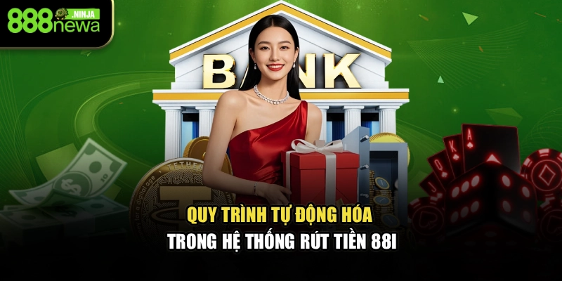 Quy trình tự động hóa trong hệ thống rút tiền 88I